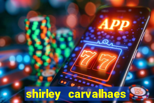 shirley carvalhaes porto seguro